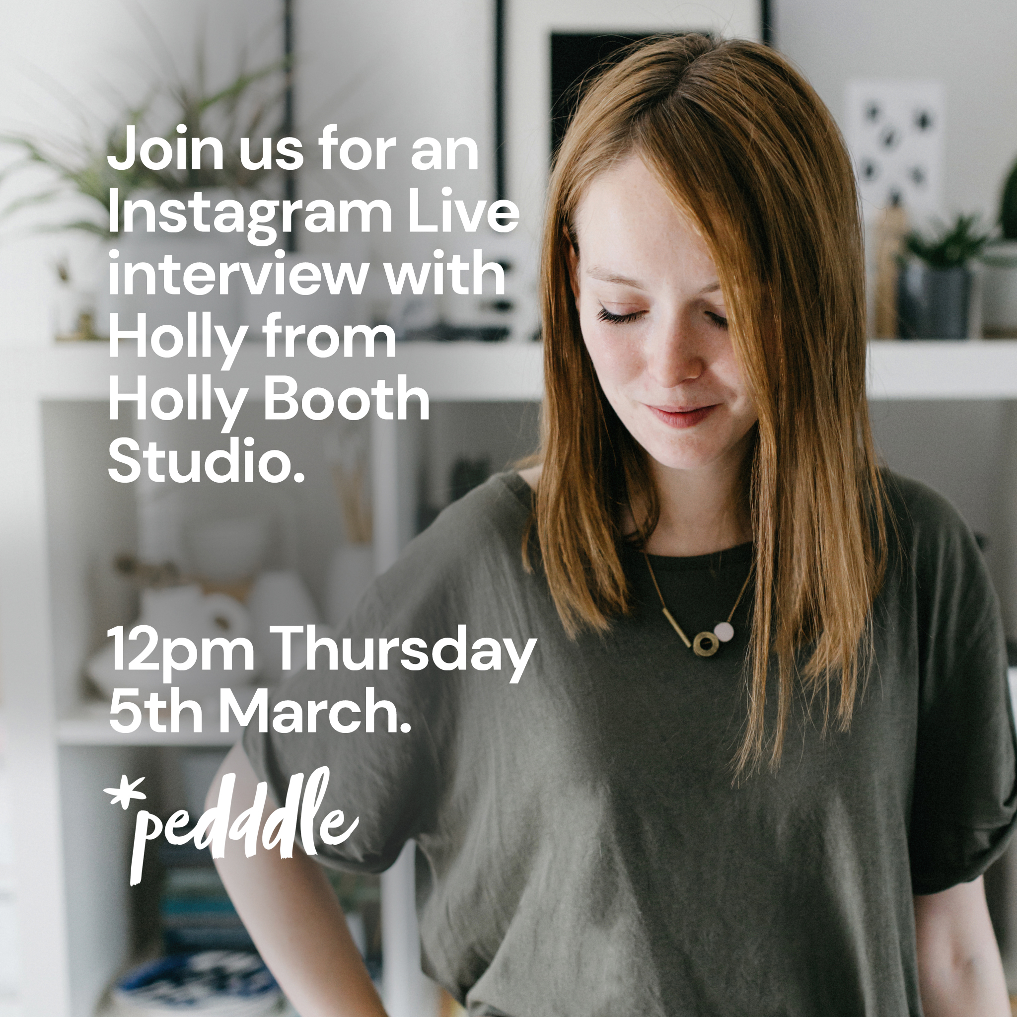 Holly Booth Studio, instagram live. Pedddle